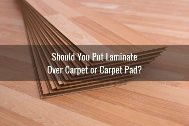 Lay Laminate Over Carpet, Can I Lay Laminate Flooring Over Carpet Pad