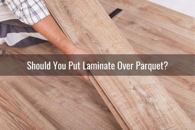 You Put Laminate Over Parquet, Can You Put Laminate Flooring On Plywood