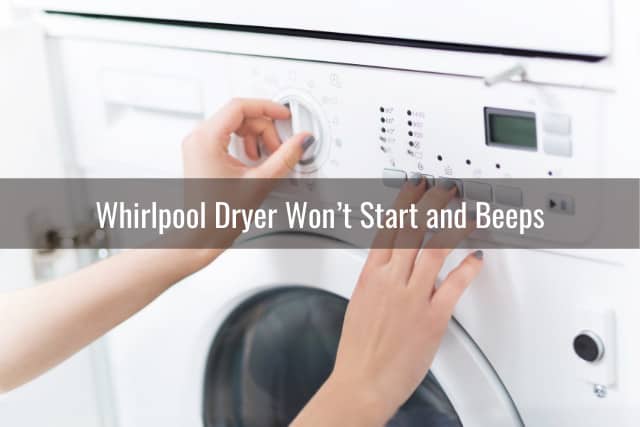 Whirlpool Dryer Won’t Start Ready To DIY
