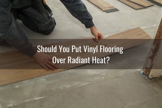 Can You Install Vinyl Flooring Over, How To Lay Tile Over Heated Floor