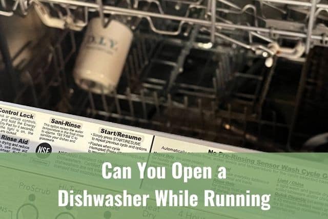 Dishwasher door open with caption saying Can You Open a Dishwasher While It's Running?