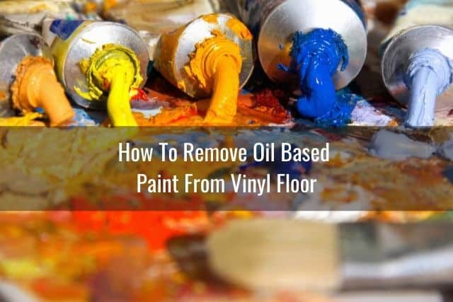 How To Remove Paint From Vinyl Floor, Remove Latex Paint From Vinyl Floor