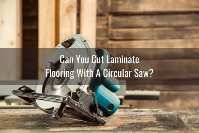 Cut Laminate Flooring, Can You Use A Skill Saw To Cut Laminate Flooring
