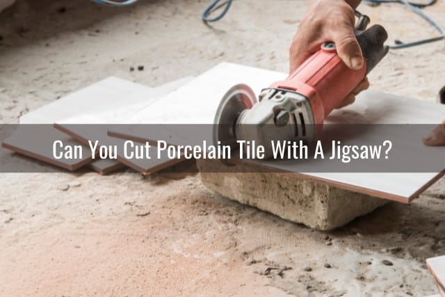 To Cut Porcelain Tile Flooring, What Can I Use To Cut Porcelain Tile