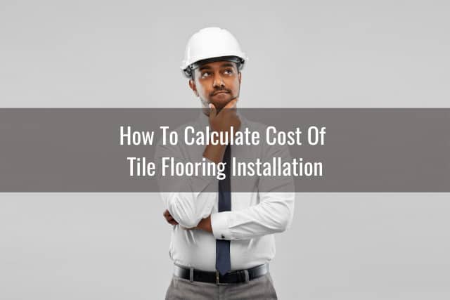 Tile Flooring Cost Estimator, Calculate Tile Installation Cost