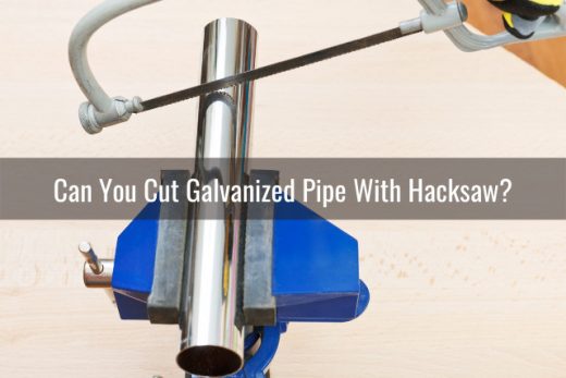 What Can You Use To Cut Galvanized Pipe? (How To) - Ready To DIY