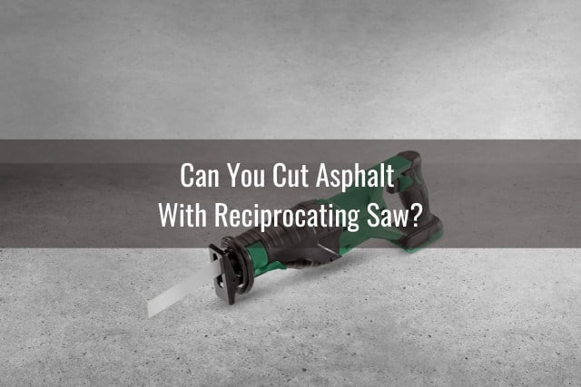 Cut Asphalt With a Reciprocating Saw 