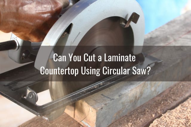 To Cut Laminate Countertop, Best Circular Saw Blade For Formica Countertop