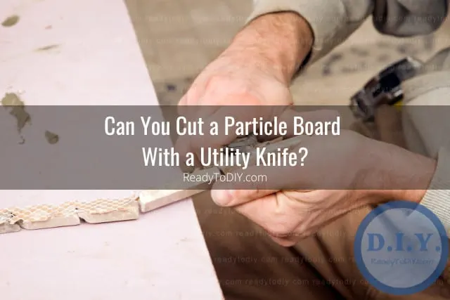 Tools to cut particle board