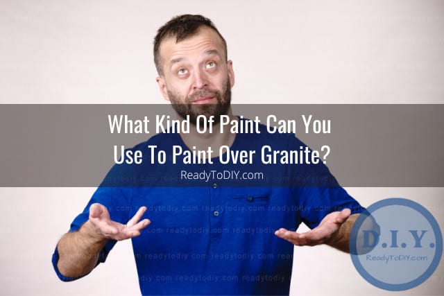 Can You/Should You Paint Over Granite (How To)? - Ready To DIY