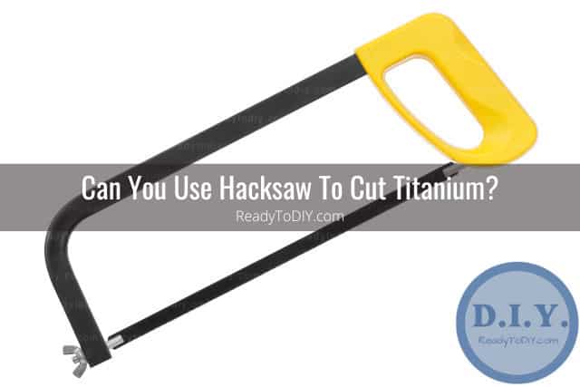 Tools to cut titanium