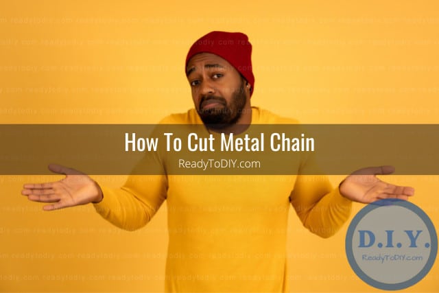 Tools to cut Metal Chain
