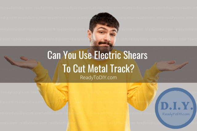 Tools to cut Metal Track