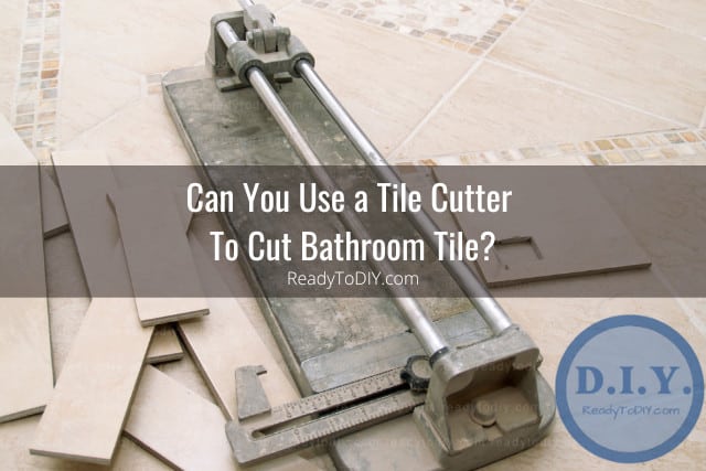 Tools to cut bathroom tiles