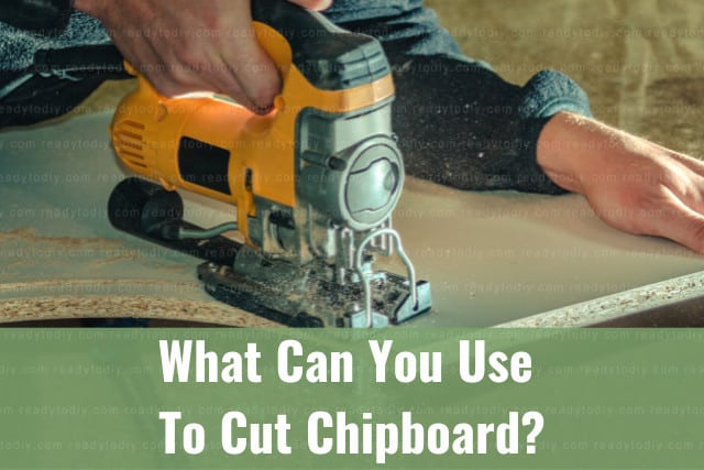 Tools to cut chipboard