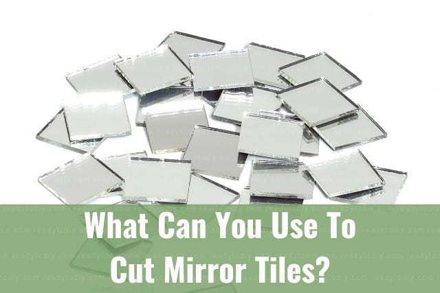 Tools to cut Mirror Tiles