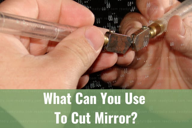 Tools to cut mirror