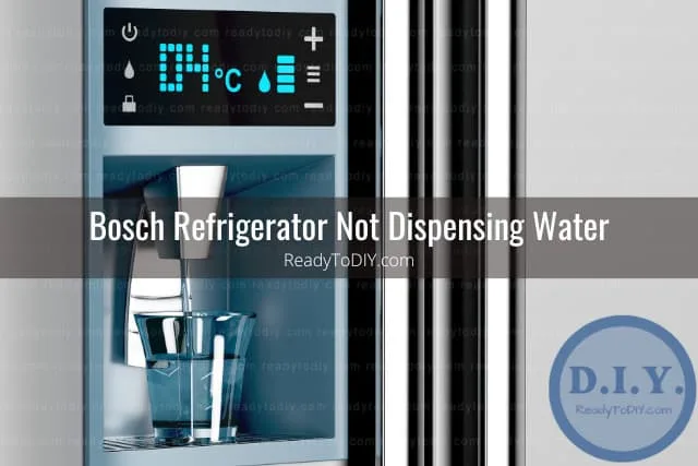 Bosch Refrigerator Water Dispenser Troubleshooting - Ready To DIY