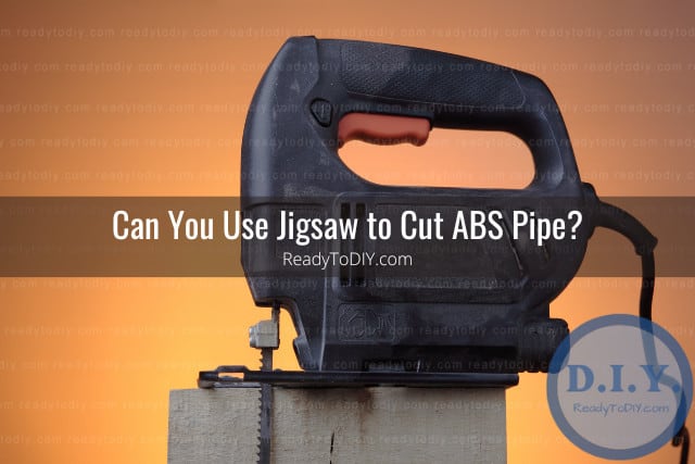 Tools to cut abs pipe